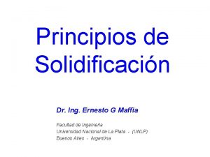 Principios de Solidificacin Dr Ing Ernesto G Maffia