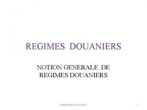 REGIMES DOUANIERS NOTION GENERALE DE REGIMES DOUANIERS FORMATION