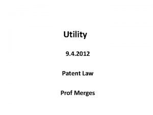 Utility 9 4 2012 Patent Law Prof Merges