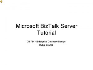 Microsoft Biz Talk Server Tutorial CIS 764 Enterprise