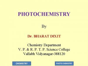 PHOTOCHEMISTRY By Dr BHARAT DIXIT Chemistry Department V