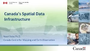 Canadas Spatial Data Infrastructure Nouri Sabo Ph D