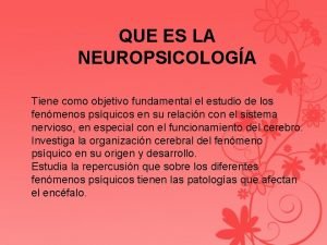 QUE ES LA NEUROPSICOLOGA Tiene como objetivo fundamental