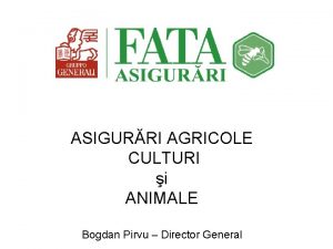 ASIGURRI AGRICOLE CULTURI i ANIMALE Bogdan Pirvu Director