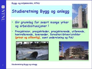 Bygg og miljteknikk NTNU Studieretning Bygg og anlegg