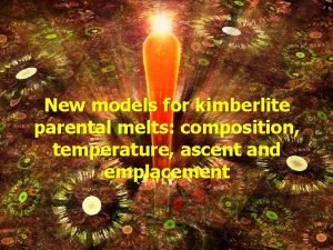 New models for kimberlite parental melts composition temperature