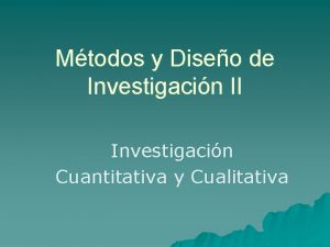 Mtodos y Diseo de Investigacin II Investigacin Cuantitativa