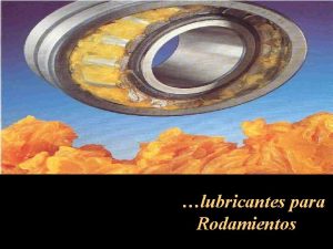 lubricantes para n Rodamientos La lubricacin incorrecta representa