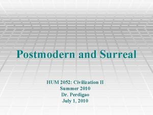 Postmodern and Surreal HUM 2052 Civilization II Summer