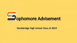 ophomore Advisement Stockbridge High School Class of 2019