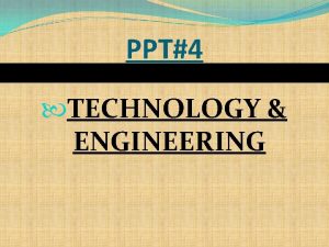 PPT4 TECHNOLOGY ENGINEERING The need to know Bioengineering