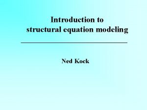 Introduction to structural equation modeling Ned Kock SEM