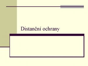 Distann ochrany Distann ochrany pracuj na principu men