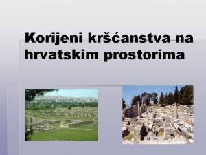 Korijeni kršćanstva na hrvatskim prostorima
