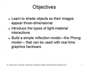 Objectives Learn to shade objects so their images