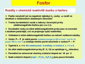 Fosfor Rozdly v chemick reaktivit dusku a fosforu