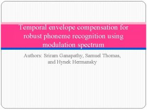 Temporal envelope compensation for robust phoneme recognition using