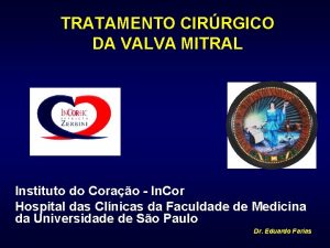 TRATAMENTO CIRRGICO DA VALVA MITRAL Instituto do Corao