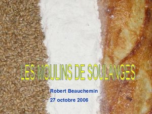 Robert Beauchemin 27 octobre 2006 Les Moulins de