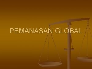 PEMANASAN GLOBAL Pengertian n Pemanasan global adalah adanya