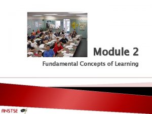 Module 2 Fundamental Concepts of Learning Slide 2