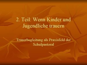 2 Teil Wenn Kinder und Jugendliche trauern Trauerbegleitung