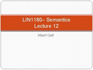 LIN 1180 Semantics Lecture 12 Albert Gatt In