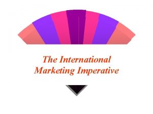 The International Marketing Imperative What is International Marketing