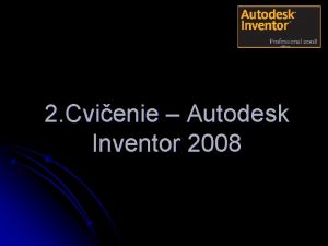 2 Cvienie Autodesk Inventor 2008 1 Spustme program