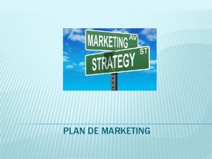 PLAN DE MARKETING Un Plan de Marketing es