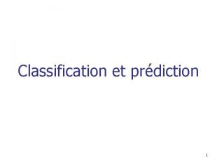 Classification et prdiction 1 Classification vs Prdiction n