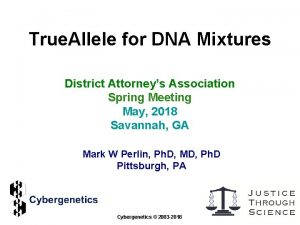 True Allele for DNA Mixtures District Attorneys Association