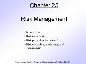 Chapter 25 Risk Management Introduction Risk identification Risk