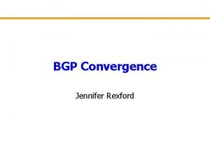 BGP Convergence Jennifer Rexford Outline Border Gateway Protocol