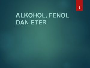 1 ALKOHOL FENOL DAN ETER STRUKTUR ALKOHOL 2