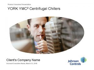 Product Overview Presentation YORK YMC 2 Centrifugal Chillers
