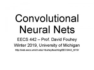 Convolutional Neural Nets EECS 442 Prof David Fouhey