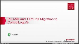 PLC5 and 1771 IO Migration to Control Logix