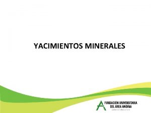 YACIMIENTOS MINERALES CONCEPTOS BSICOS Yacimiento Mineral Parte o