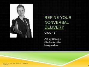 REFINE YOUR NONVERBAL DELIVERY GROUP 5 Ashley Speegle
