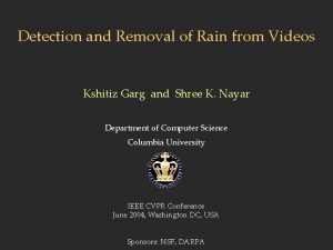 Detection and Removal of Rain from Videos Kshitiz