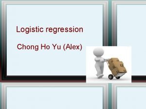 Logistic regression Chong Ho Yu Alex What is