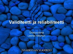Reliabiliteetti ja validiteetti Reliabiliteetti ja validiteetti