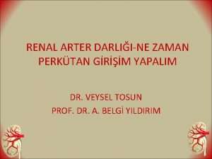 RENAL ARTER DARLIINE ZAMAN PERKTAN GRM YAPALIM DR