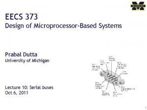 EECS 373 Design of MicroprocessorBased Systems Prabal Dutta
