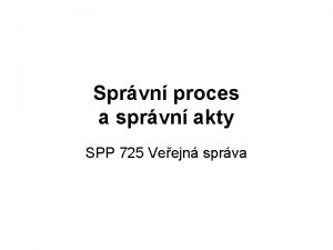 Sprvn proces a sprvn akty SPP 725 Veejn