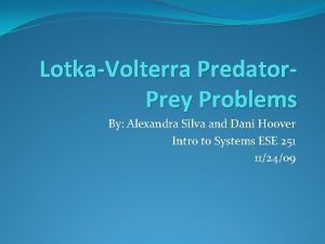 LotkaVolterra Predator Prey Problems By Alexandra Silva and