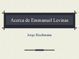 Acerca de Emmanuel Levinas Jorge Riechmann Desde Kant