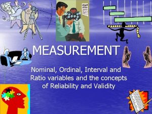 MEASUREMENT Nominal Ordinal Interval and Ratio variables and