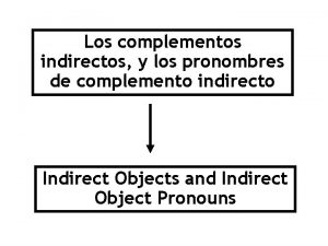 Los complementos indirectos y los pronombres de complemento